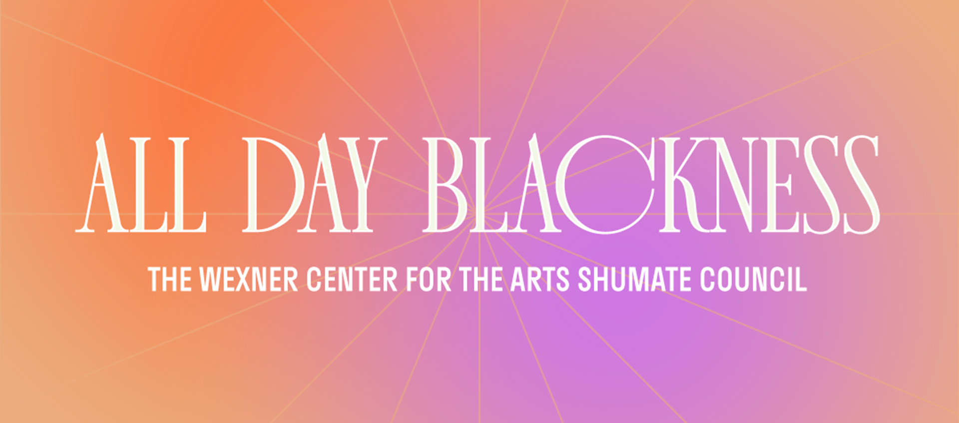 Graphic reading "All Day Blackness / The Wexner Center for the Arts Shumate Council